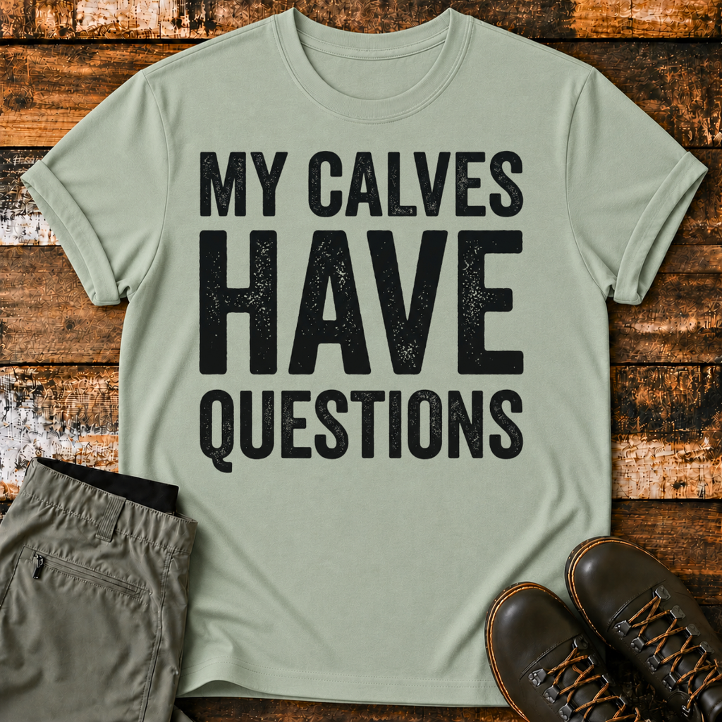 My Calves Have Questions T-Shirt