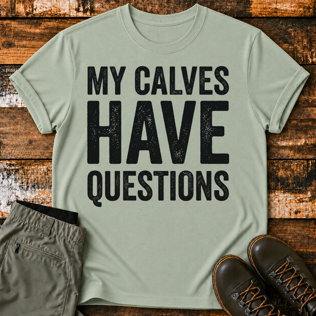 My Calves Have Questions T-Shirt