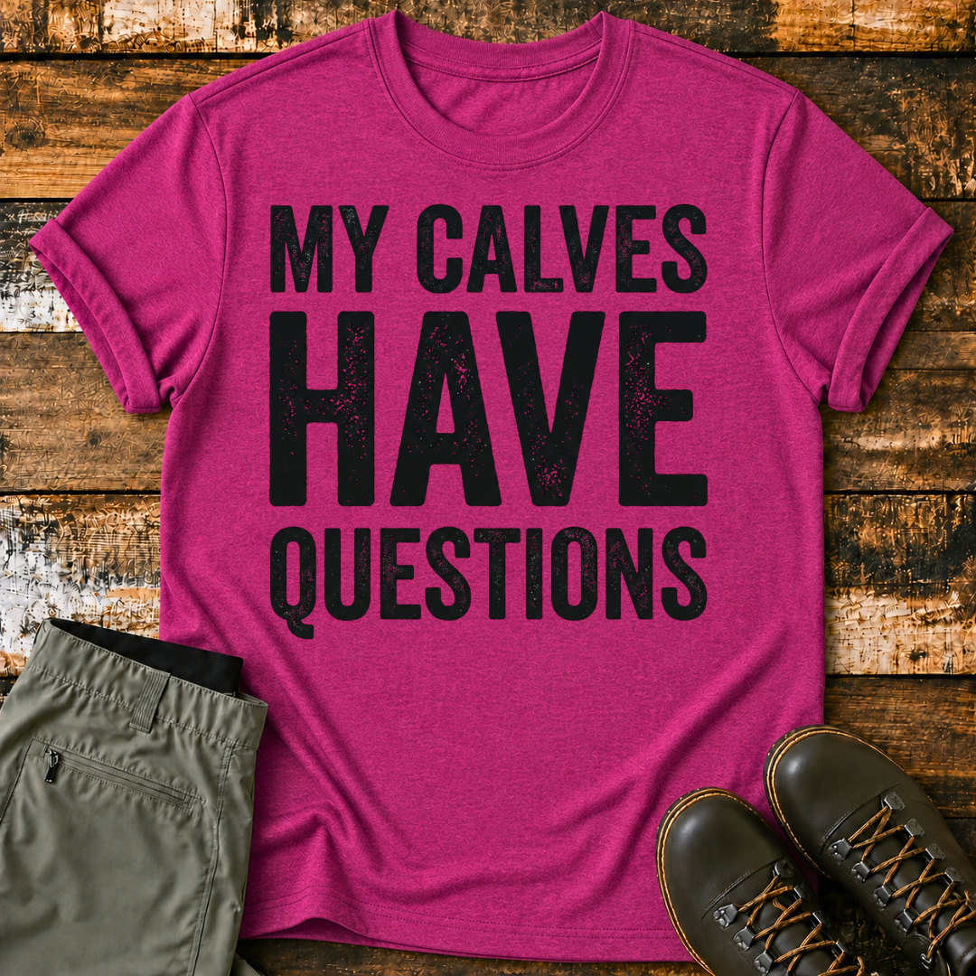 My Calves Have Questions T-Shirt