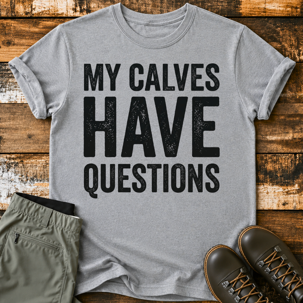 My Calves Have Questions T-Shirt