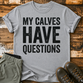 My Calves Have Questions T-Shirt