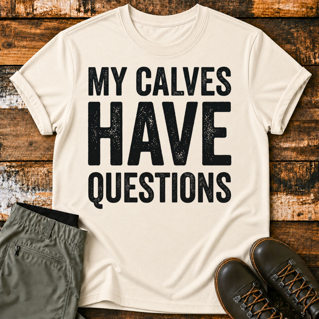 My Calves Have Questions T-Shirt