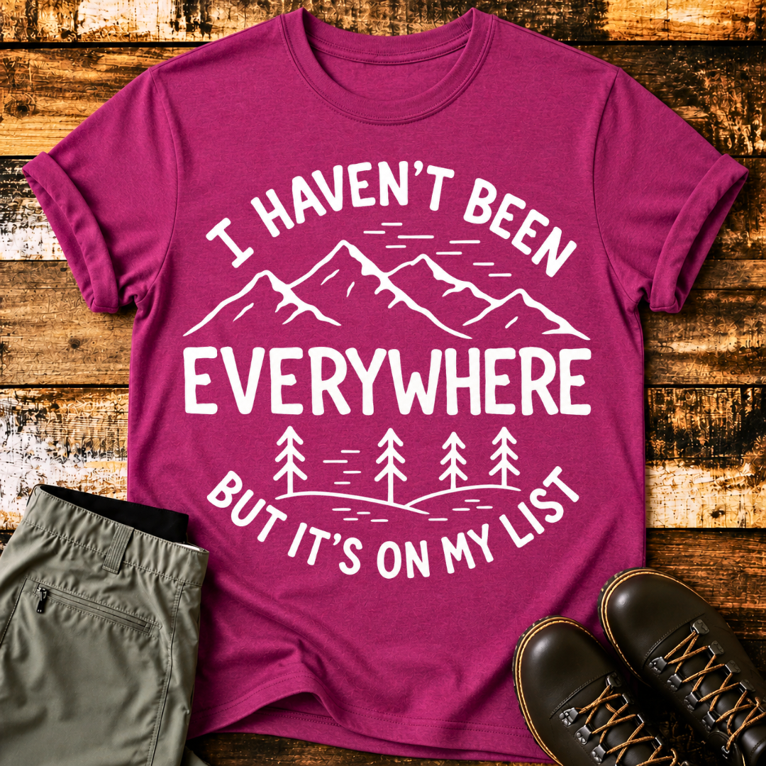 I Haven't Been Everywhere, But It's On My List T-Shirt