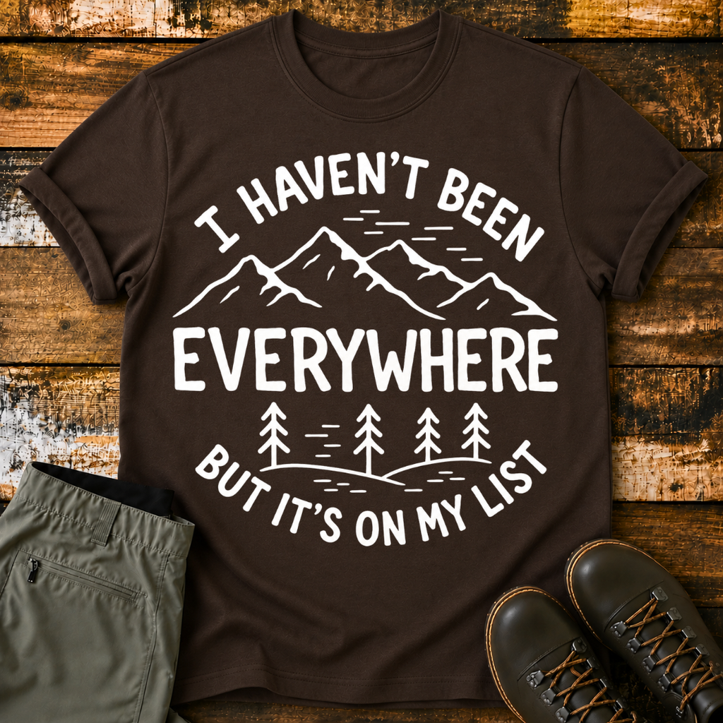I Haven't Been Everywhere, But It's On My List T-Shirt