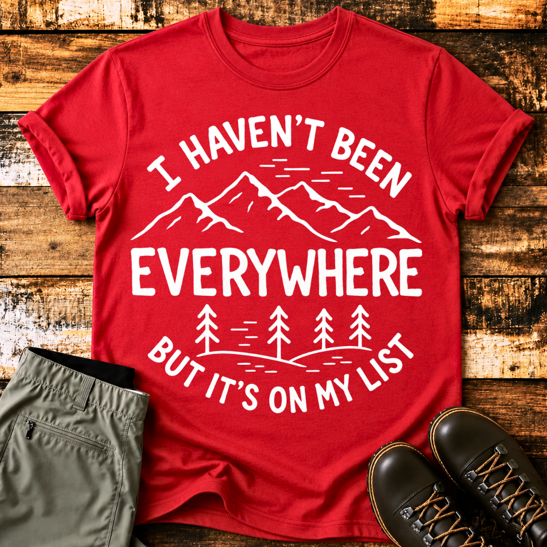 I Haven't Been Everywhere, But It's On My List T-Shirt