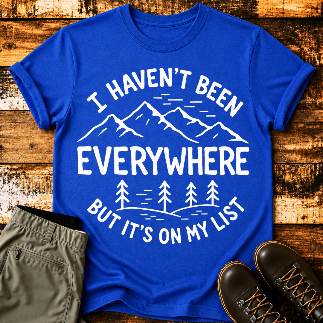 I Haven't Been Everywhere, But It's On My List T-Shirt