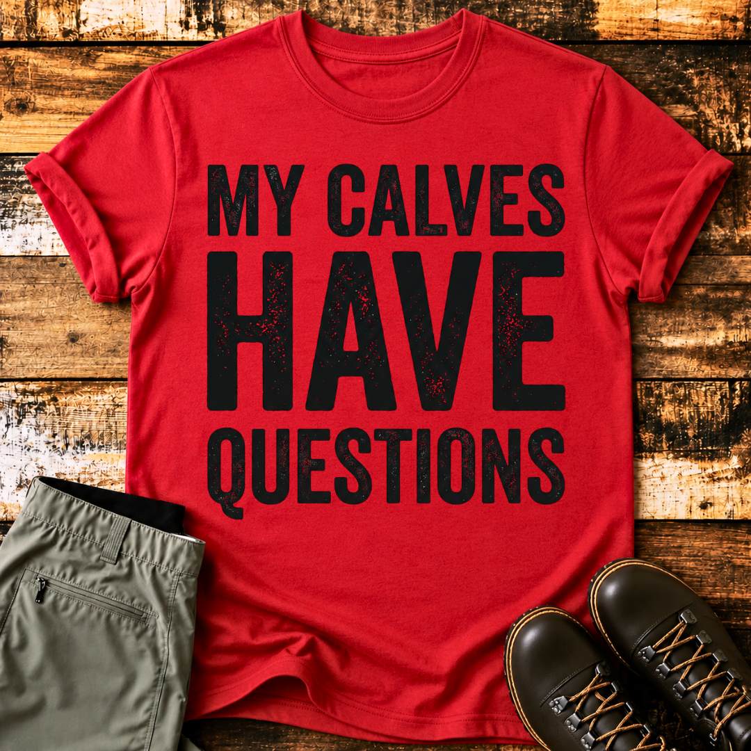 My Calves Have Questions T-Shirt