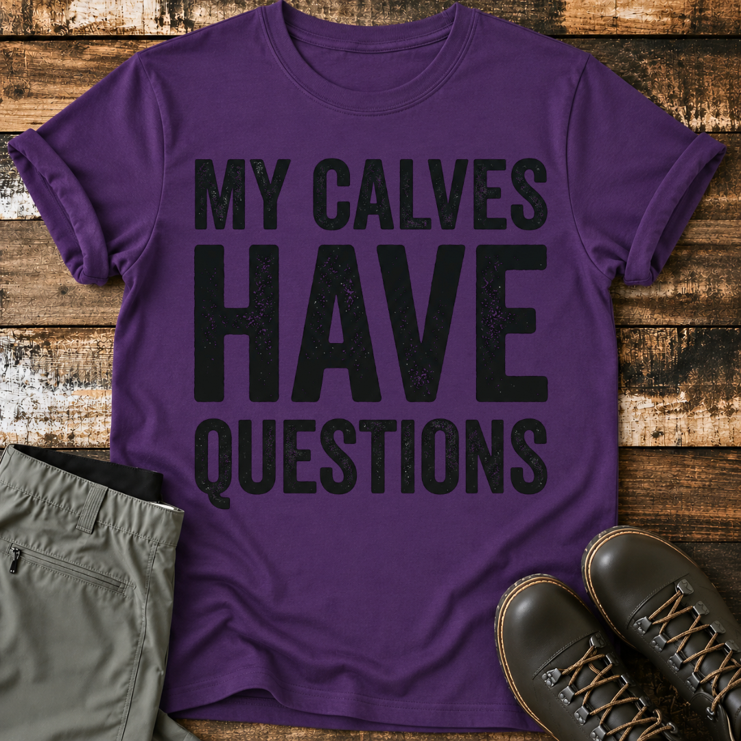 My Calves Have Questions T-Shirt