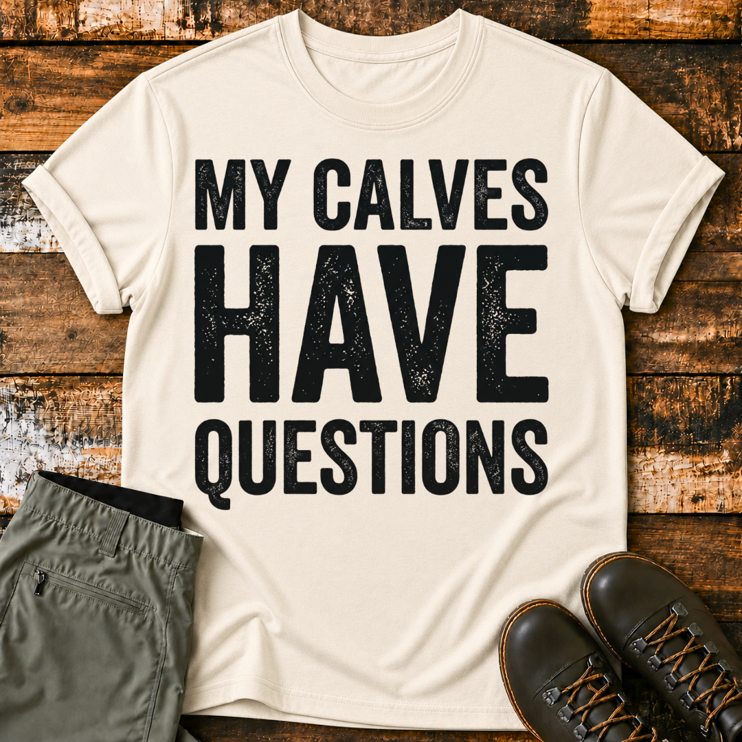 My Calves Have Questions T-Shirt