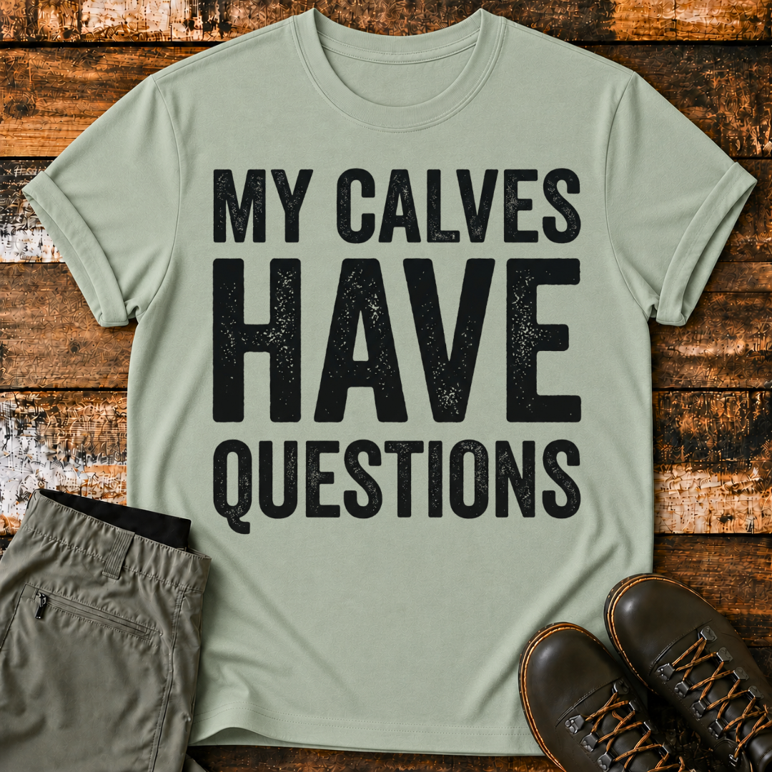 My Calves Have Questions T-Shirt