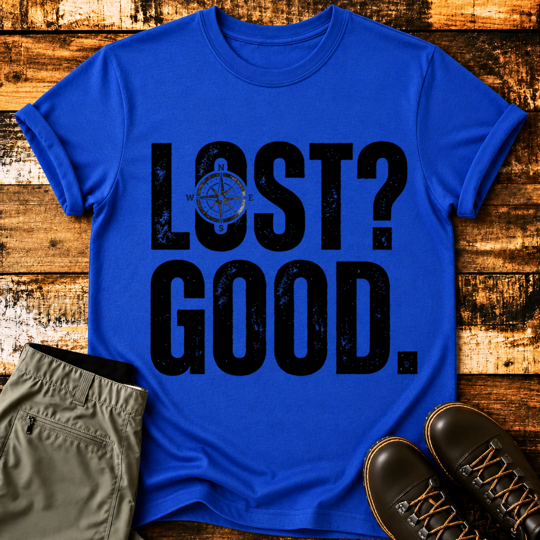 LOST? GOOD. T-Shirt