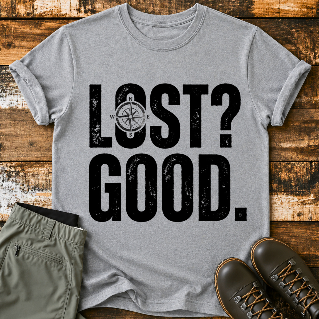 LOST? GOOD. T-Shirt