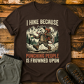 I Hike Because Punching People Is Frowned Upon T-Shirt