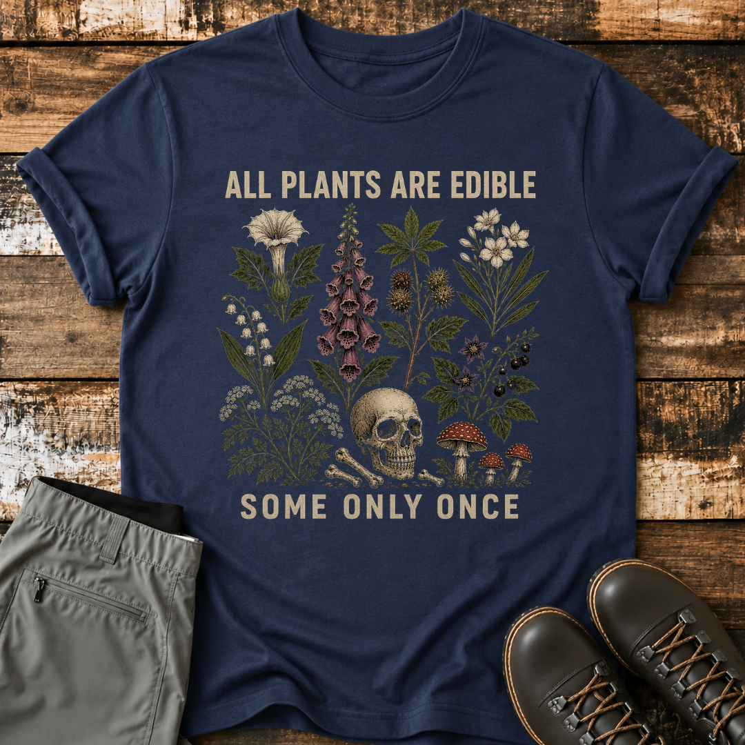 All Plants Are Edible Some Only Once T-Shirt