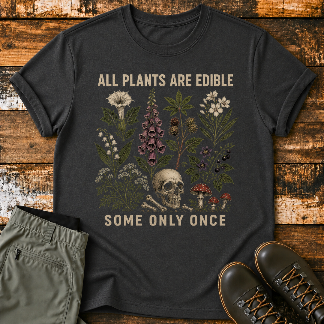 All Plants Are Edible Some Only Once T-Shirt