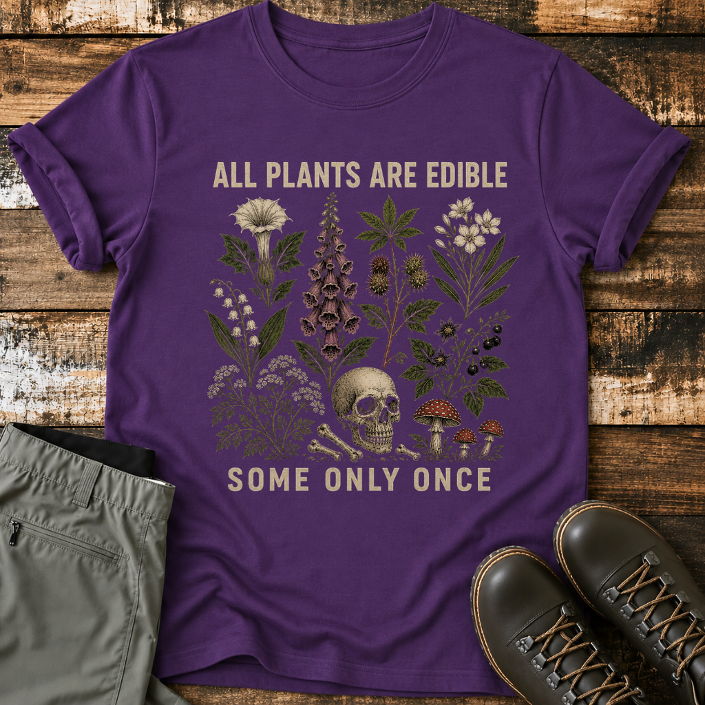 All Plants Are Edible Some Only Once T-Shirt