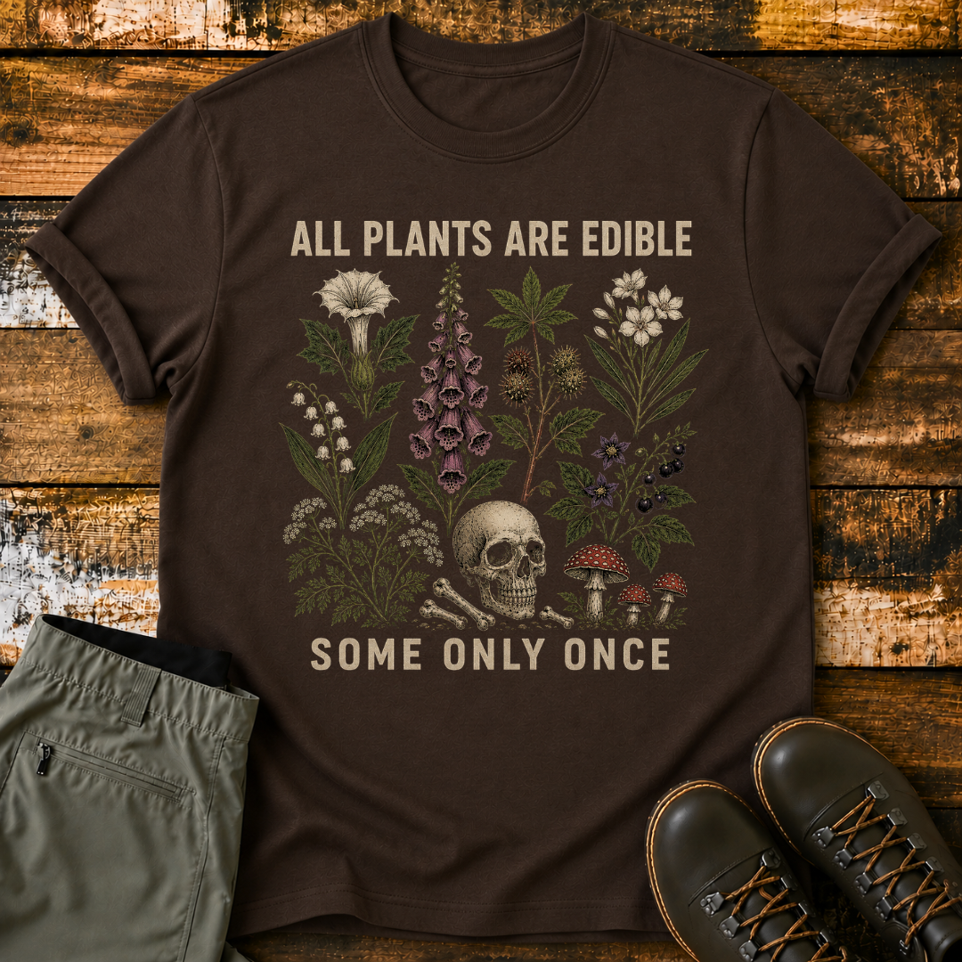All Plants Are Edible Some Only Once T-Shirt
