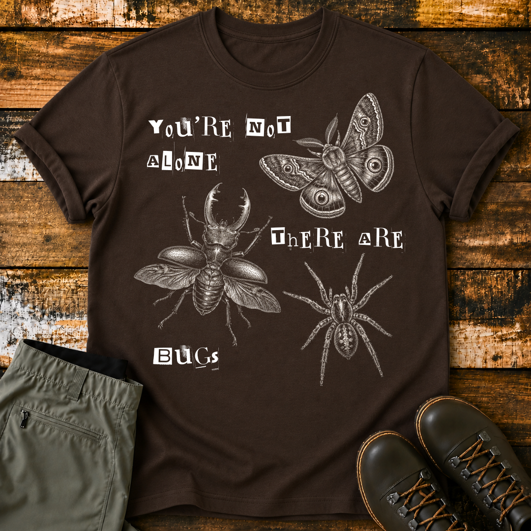 You're Not Alone There Are Bugs T-Shirt