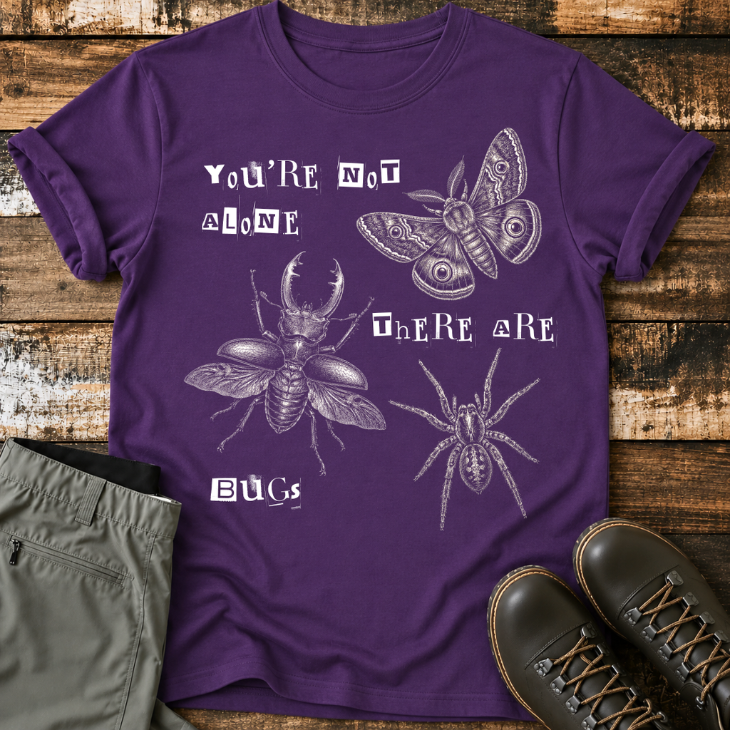 You're Not Alone There Are Bugs T-Shirt