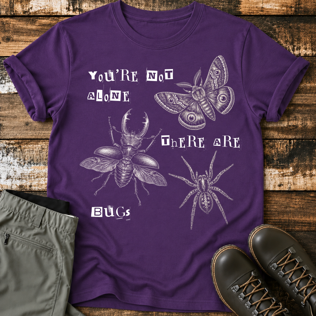 You're Not Alone There Are Bugs T-Shirt