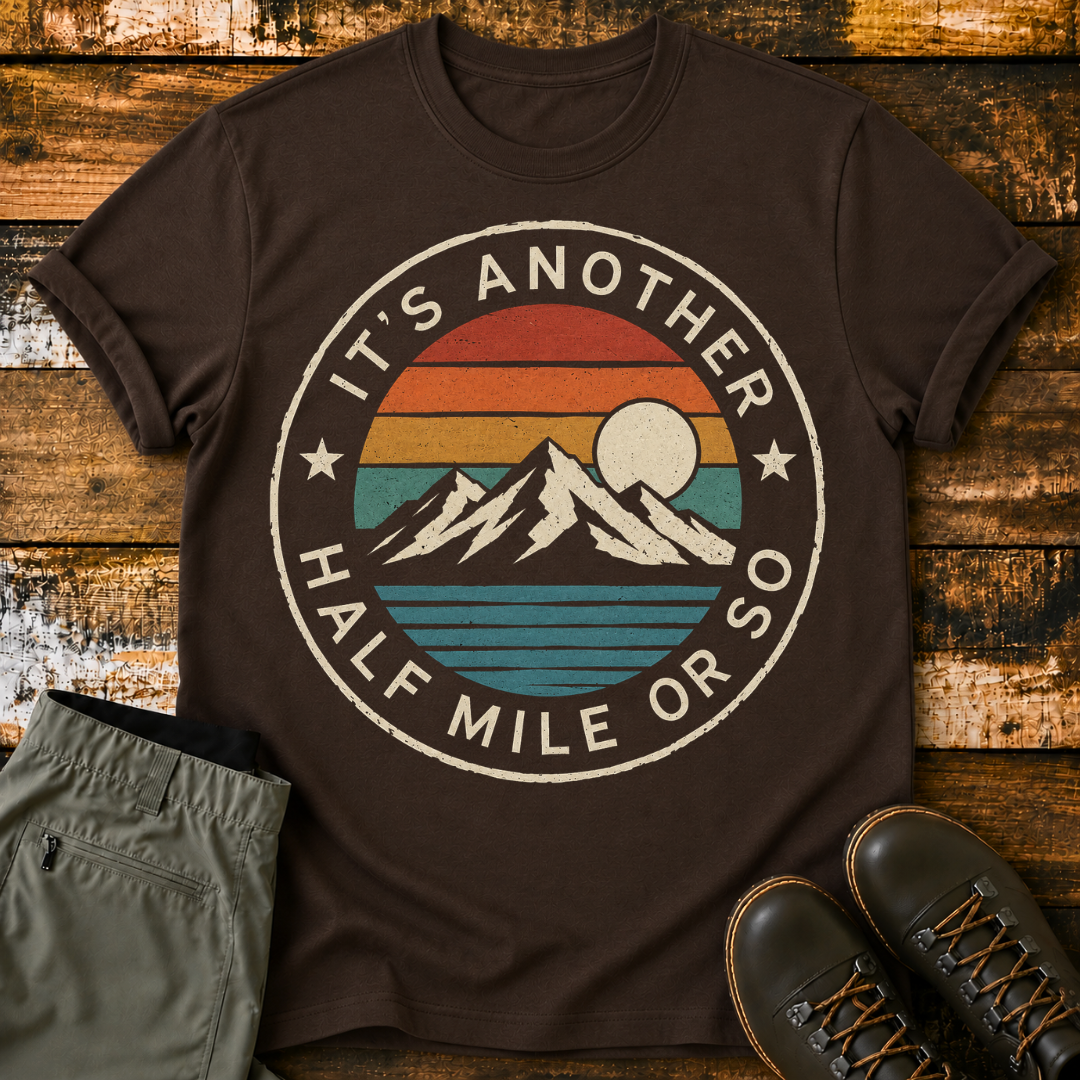 It's Another Half Mile or So T-Shirt