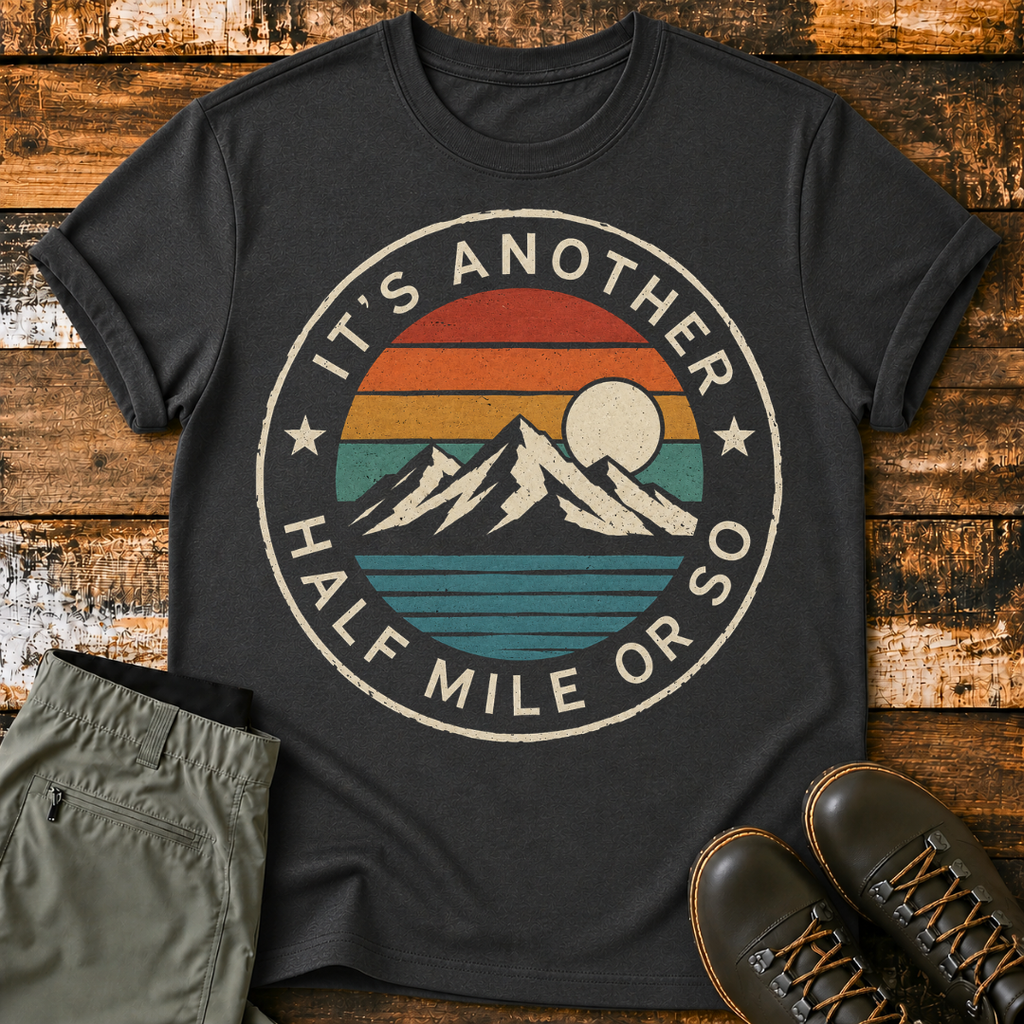 It's Another Half Mile or So T-Shirt