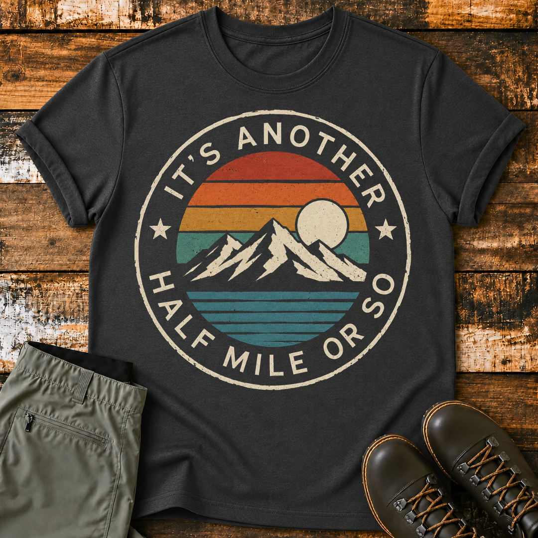 It's Another Half Mile or So T-Shirt