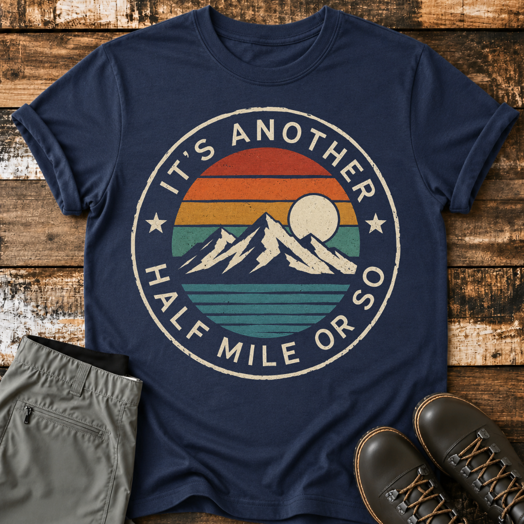 It's Another Half Mile or So T-Shirt
