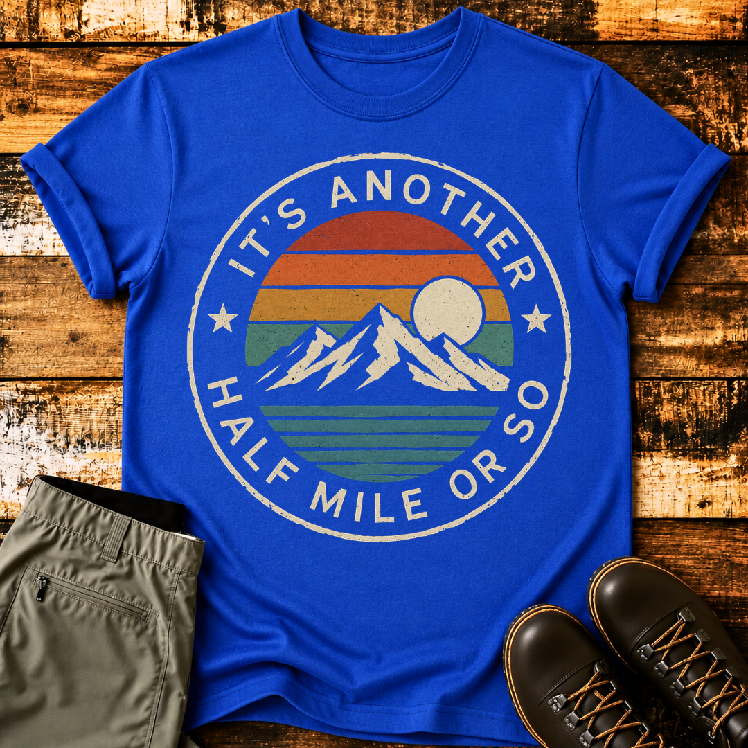 It's Another Half Mile or So T-Shirt