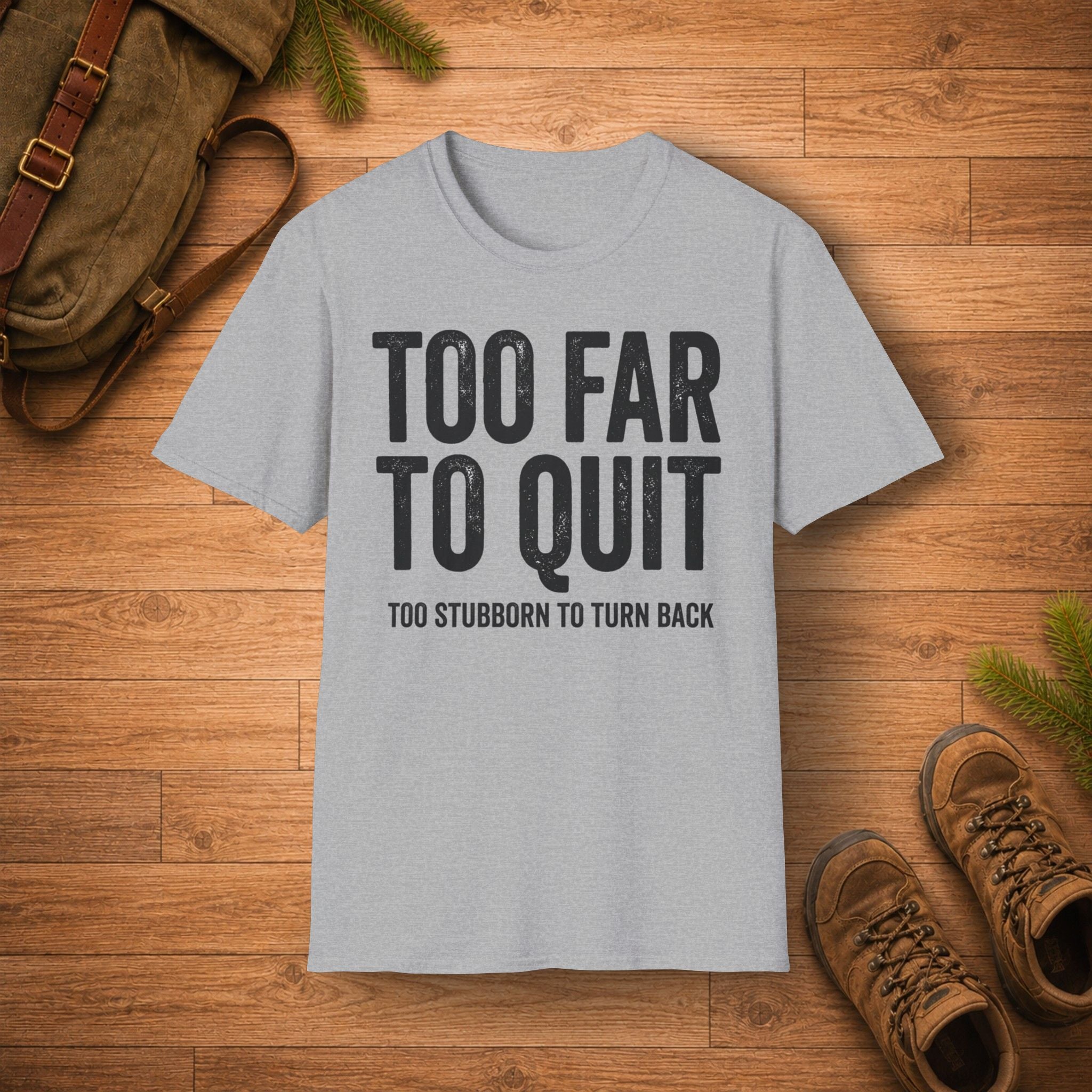 TOO FAR TO QUIT T-Shirt