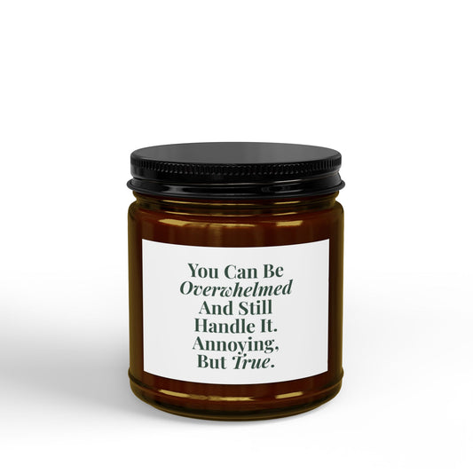 Coworker Gift Candle – "You Can Be Overwhelmed And Still Handle It" (4oz & 9oz)