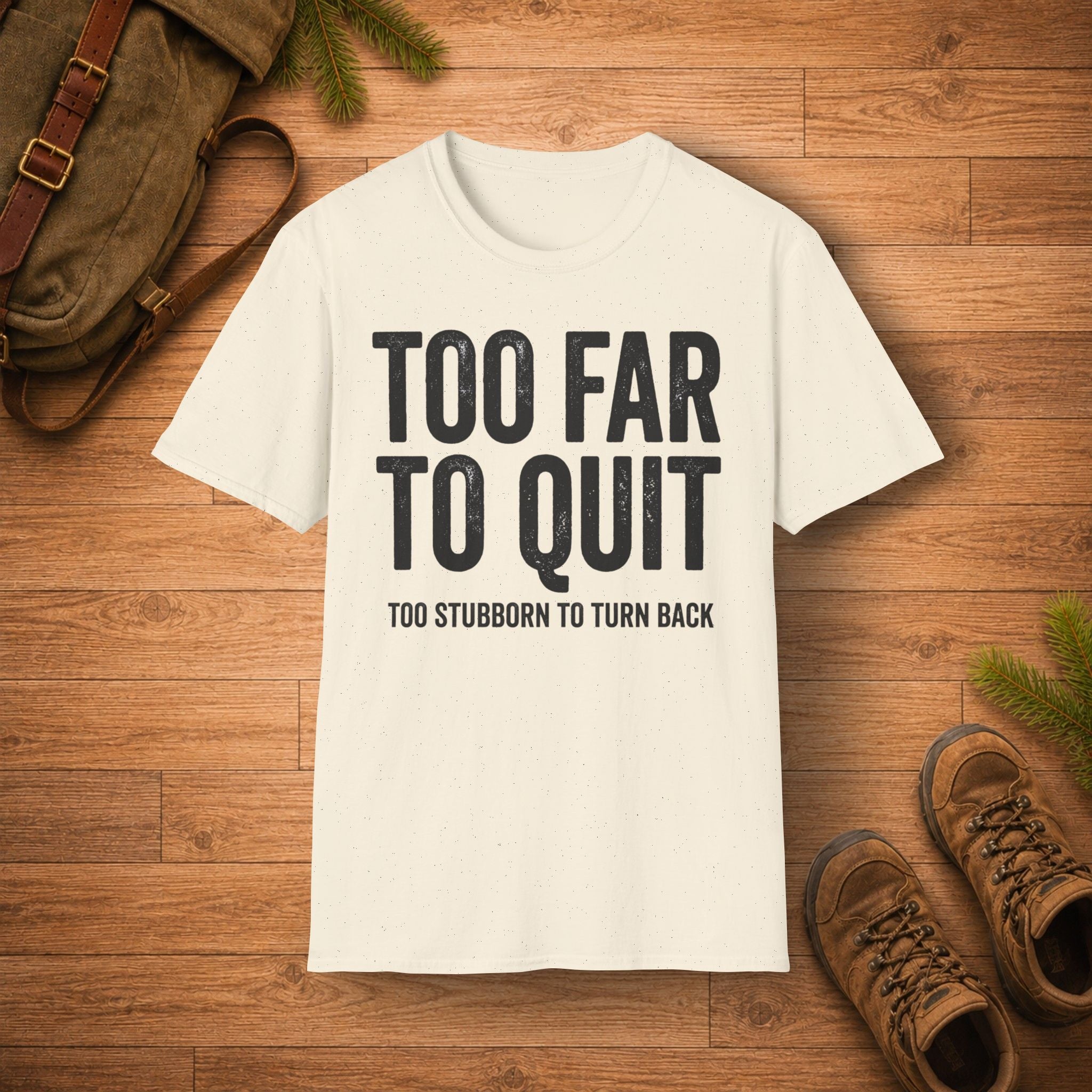 TOO FAR TO QUIT T-Shirt