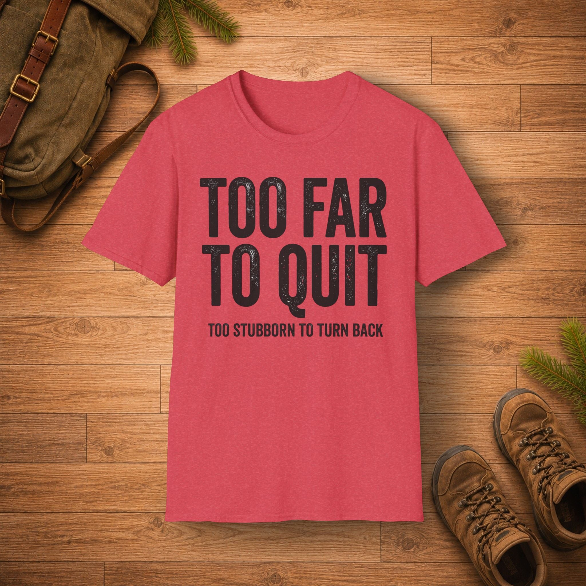 TOO FAR TO QUIT T-Shirt